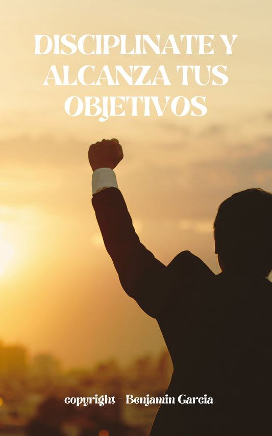 Diciplinate Y Alcanza Tus Objetivos